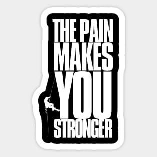 the pain makes you stronger, inspirational, climbing, gift for Sticker